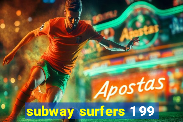 subway surfers 1 99